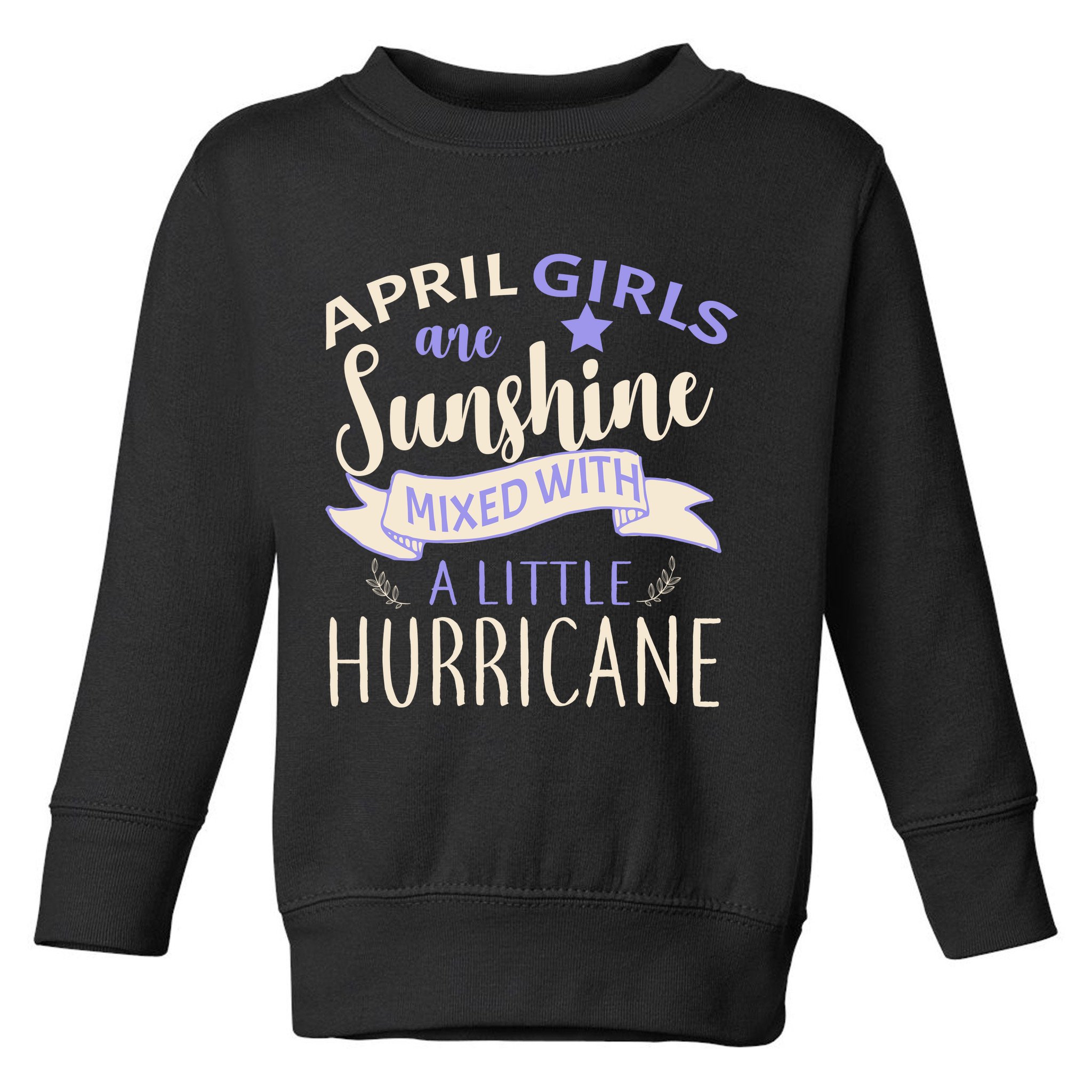 April Girls Are Sunshine Mixed With Hurricane Toddler Sweatshirt