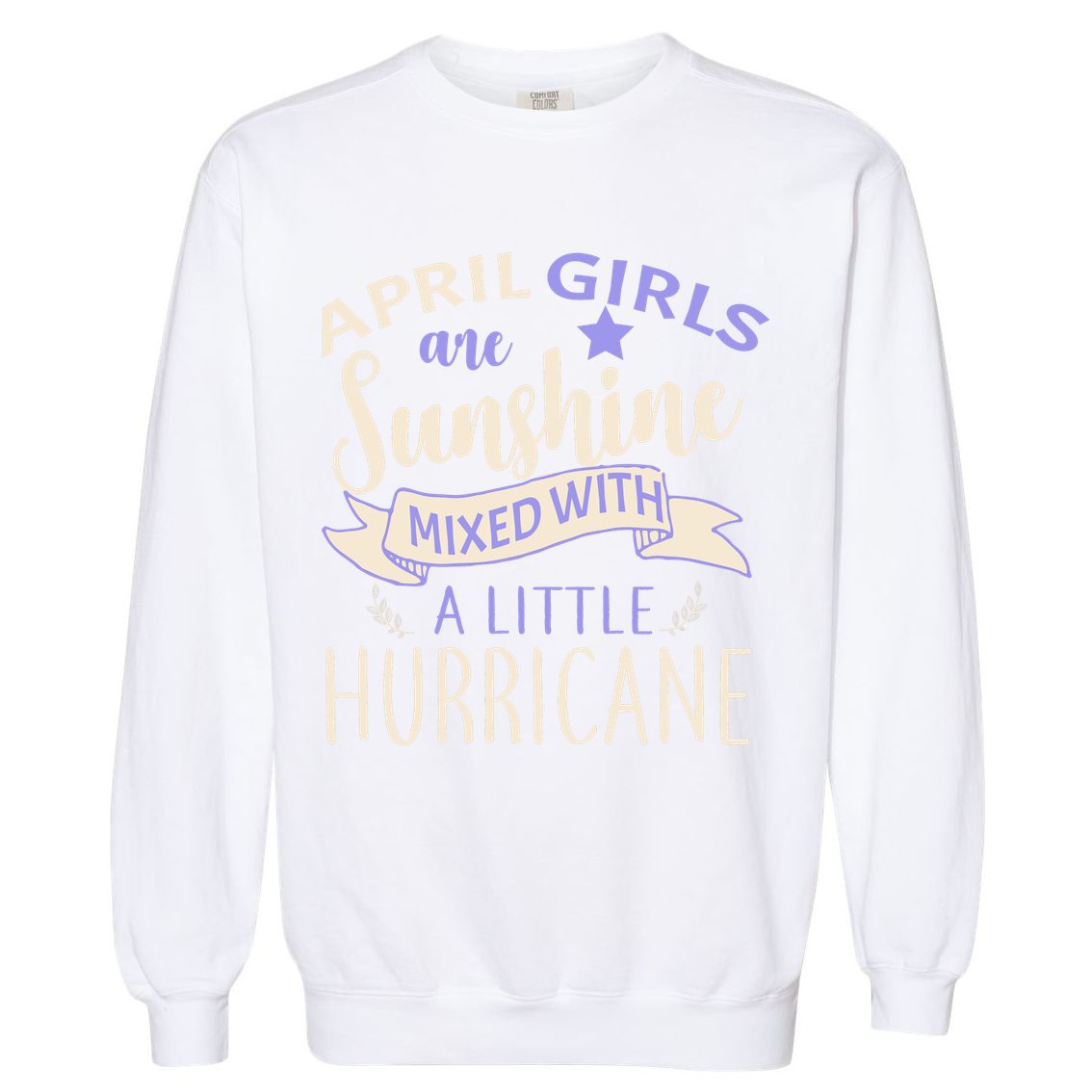 April Girls Are Sunshine Mixed With Hurricane Garment-Dyed Sweatshirt