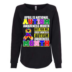 April is Autism Awareness Month For Me Every Month is AUTISM Awareness Womens California Wash Sweatshirt