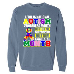 April is Autism Awareness Month For Me Every Month is AUTISM Awareness Garment-Dyed Sweatshirt