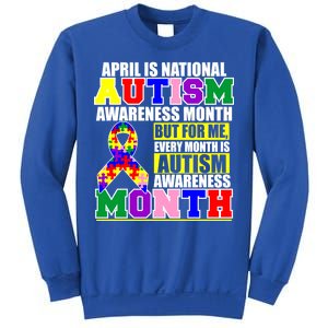 April is Autism Awareness Month For Me Every Month is AUTISM Awareness Sweatshirt