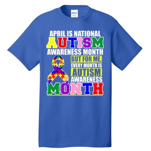 April is Autism Awareness Month For Me Every Month is AUTISM Awareness Tall T-Shirt