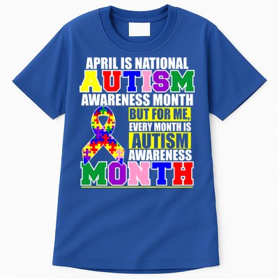 April is Autism Awareness Month For Me Every Month is AUTISM Awareness Tall T-Shirt