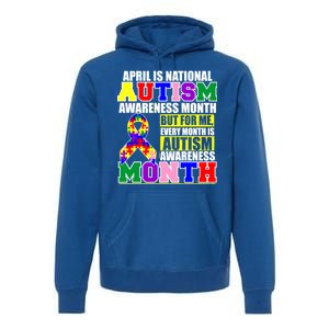 April is Autism Awareness Month For Me Every Month is AUTISM Awareness Premium Hoodie