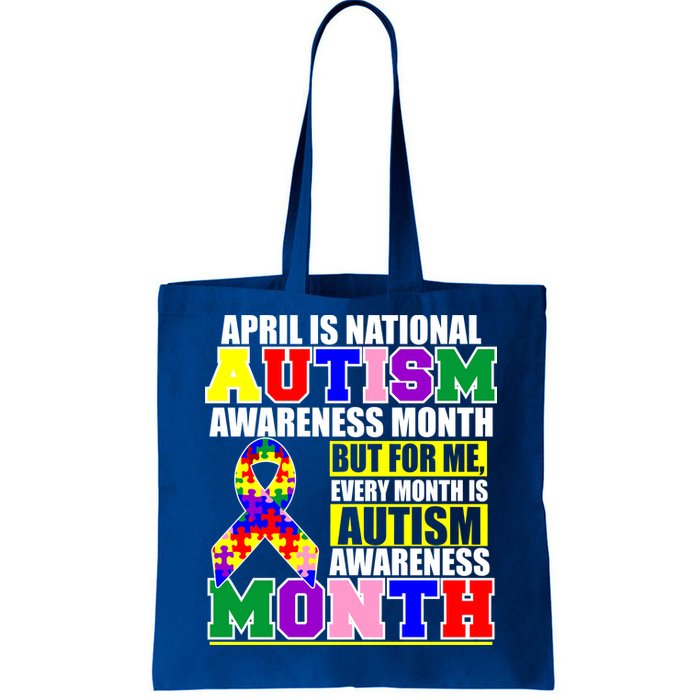 April is Autism Awareness Month For Me Every Month is AUTISM Awareness Tote Bag