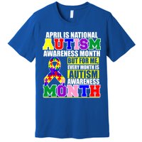 April is Autism Awareness Month For Me Every Month is AUTISM Awareness Premium T-Shirt
