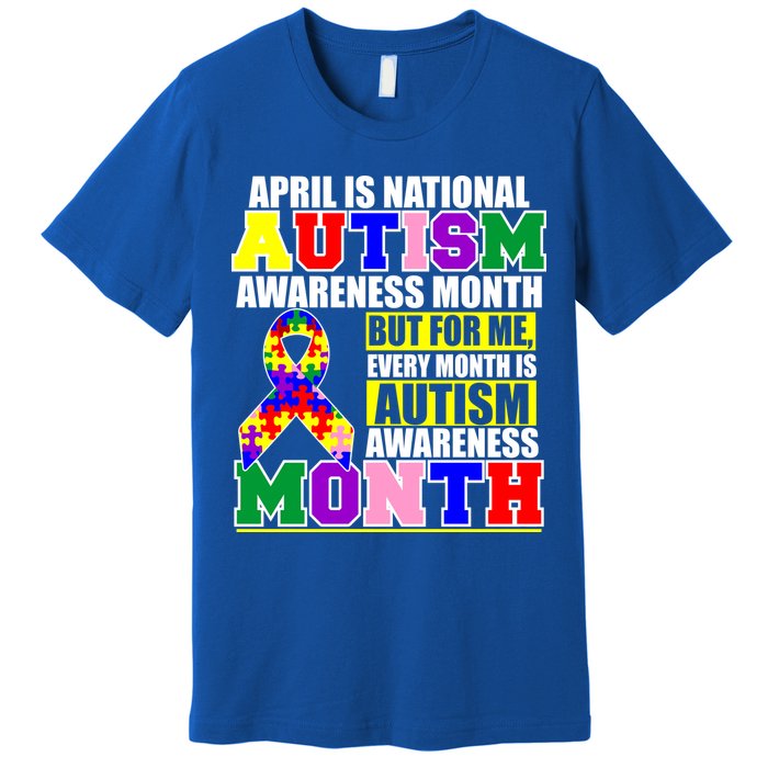 April is Autism Awareness Month For Me Every Month is AUTISM Awareness Premium T-Shirt