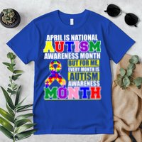 April is Autism Awareness Month For Me Every Month is AUTISM Awareness Premium T-Shirt