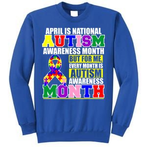 April is Autism Awareness Month For Me Every Month is AUTISM Awareness Tall Sweatshirt