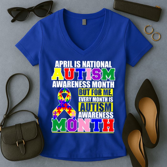 April is Autism Awareness Month For Me Every Month is AUTISM Awareness Women's V-Neck T-Shirt