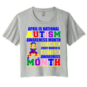 April is Autism Awareness Month For Me Every Month is AUTISM Awareness Women's Crop Top Tee