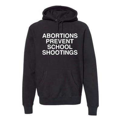 Abortions Prevent School Shootings Assholes Live Forever Premium Hoodie