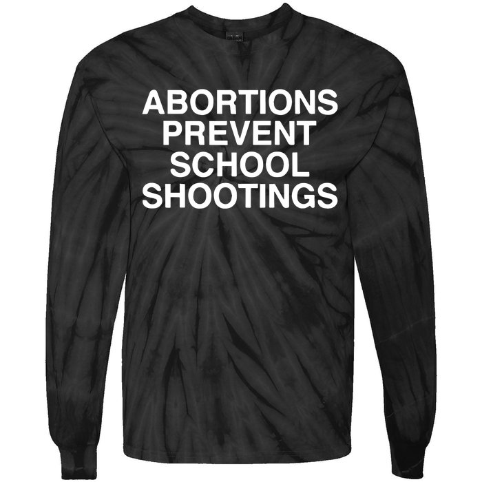 Abortions Prevent School Shootings Assholes Live Forever Tie-Dye Long Sleeve Shirt