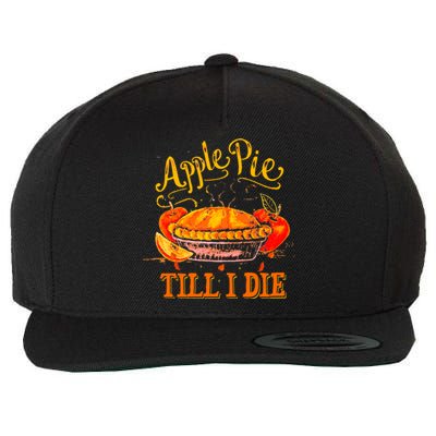 Apple Pie Till I Die Thanksgiving Funny Holliday Turkey Day Gift Wool Snapback Cap