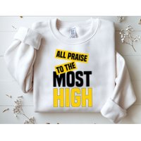 All Praise To The Most High Sweatshirt