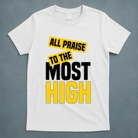 All Praise To The Most High T-Shirt