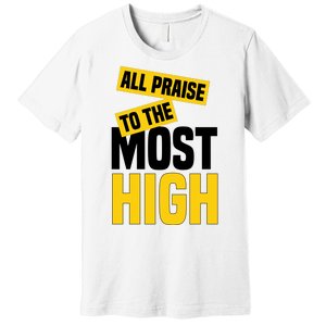 All Praise To The Most High Premium T-Shirt