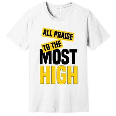 All Praise To The Most High Premium T-Shirt