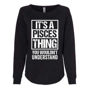 A Pisces Thing You Wouldnt Understand Astrology Zodiac Gift Womens California Wash Sweatshirt