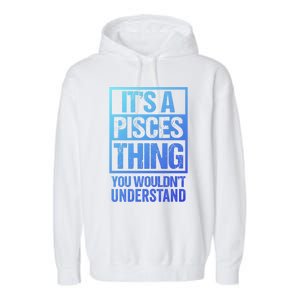 A Pisces Thing You Wouldnt Understand Astrology Zodiac Gift Garment-Dyed Fleece Hoodie