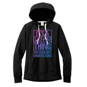 A Pisces Thing You Wouldnt Understand Astrology Zodiac Gift Women's Fleece Hoodie