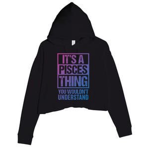 A Pisces Thing You Wouldnt Understand Astrology Zodiac Gift Crop Fleece Hoodie