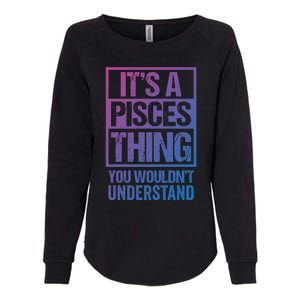 A Pisces Thing You Wouldnt Understand Astrology Zodiac Gift Womens California Wash Sweatshirt