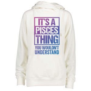 A Pisces Thing You Wouldnt Understand Astrology Zodiac Gift Womens Funnel Neck Pullover Hood