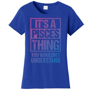 A Pisces Thing You Wouldnt Understand Astrology Zodiac Gift Women's T-Shirt