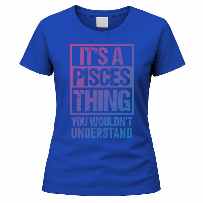 A Pisces Thing You Wouldnt Understand Astrology Zodiac Gift Women's T-Shirt