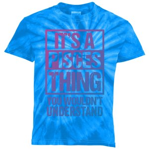 A Pisces Thing You Wouldnt Understand Astrology Zodiac Gift Kids Tie-Dye T-Shirt