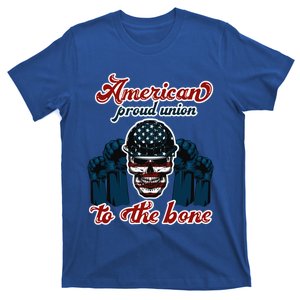 American Proud Union To The Bone Labor Day Holidays Laborers Gift T-Shirt