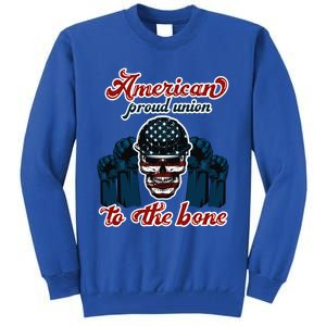 American Proud Union To The Bone Labor Day Holidays Laborers Gift Tall Sweatshirt