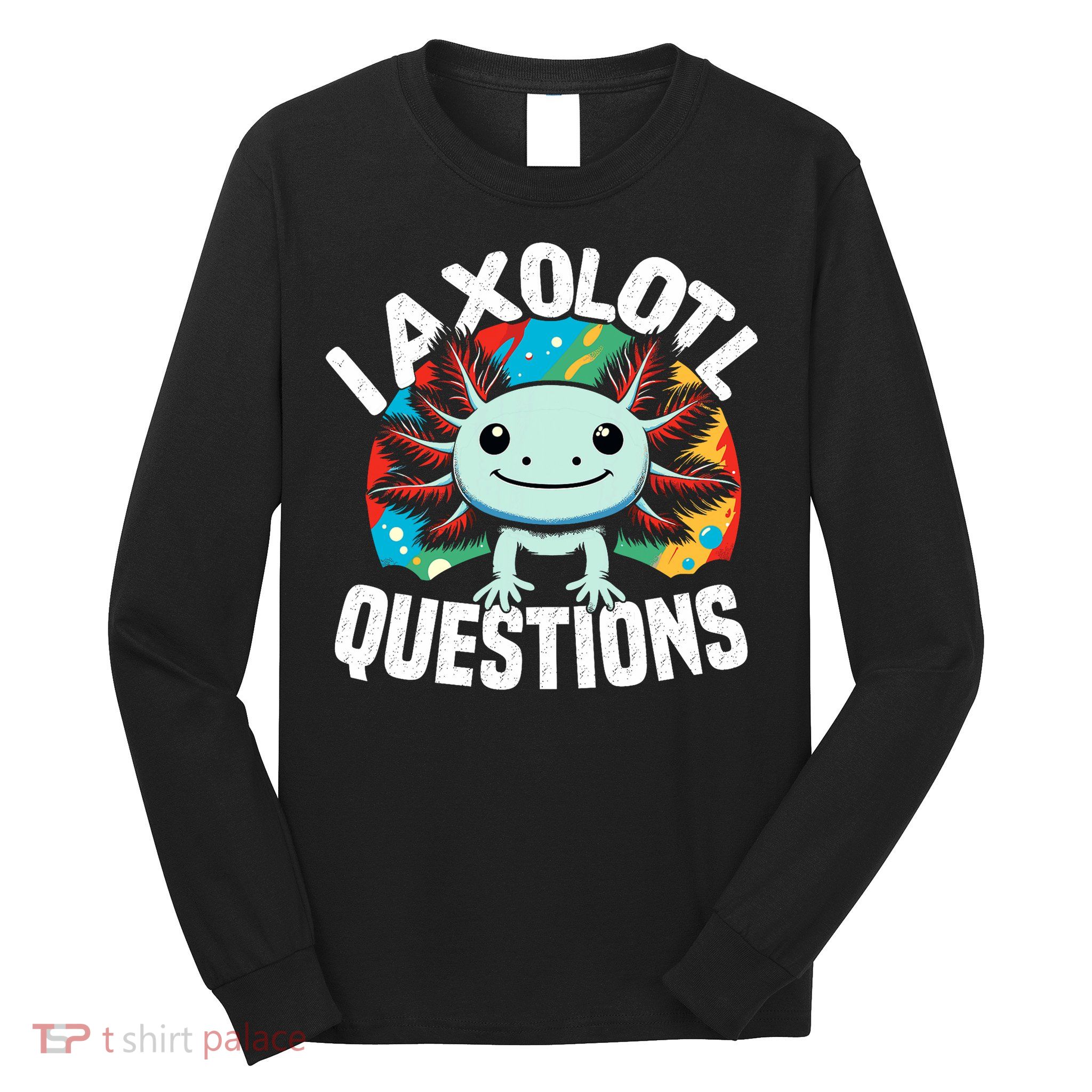 Axolotl Questions Anime Cute Kawaii Axolotl Long Sleeve Shirt