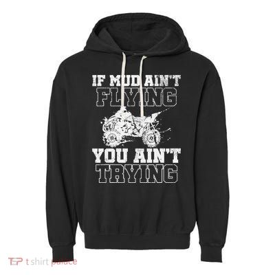 ATV Quad Four Wheeler Gear Mudding Gift Mud Aint Flying Garment-Dyed Fleece Hoodie