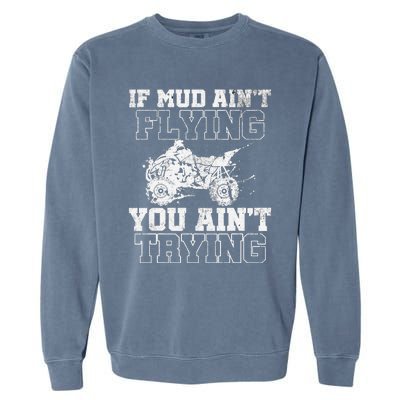 ATV Quad Four Wheeler Gear Mudding Gift Mud Aint Flying Garment-Dyed Sweatshirt