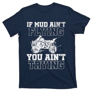 ATV Quad Four Wheeler Gear Mudding Gift Mud Aint Flying T-Shirt