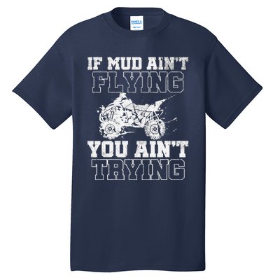 ATV Quad Four Wheeler Gear Mudding Gift Mud Aint Flying Tall T-Shirt