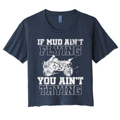 ATV Quad Four Wheeler Gear Mudding Gift Mud Aint Flying Women's Crop Top Tee