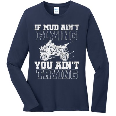 ATV Quad Four Wheeler Gear Mudding Gift Mud Aint Flying Ladies Long Sleeve Shirt