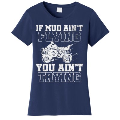 ATV Quad Four Wheeler Gear Mudding Gift Mud Aint Flying Women's T-Shirt