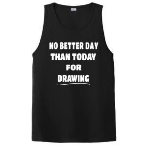 Artist Quote Gift No Better Day Than Today For Drawing Funny Gift PosiCharge Competitor Tank