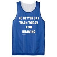 Artist Quote Gift No Better Day Than Today For Drawing Funny Gift Mesh Reversible Basketball Jersey Tank