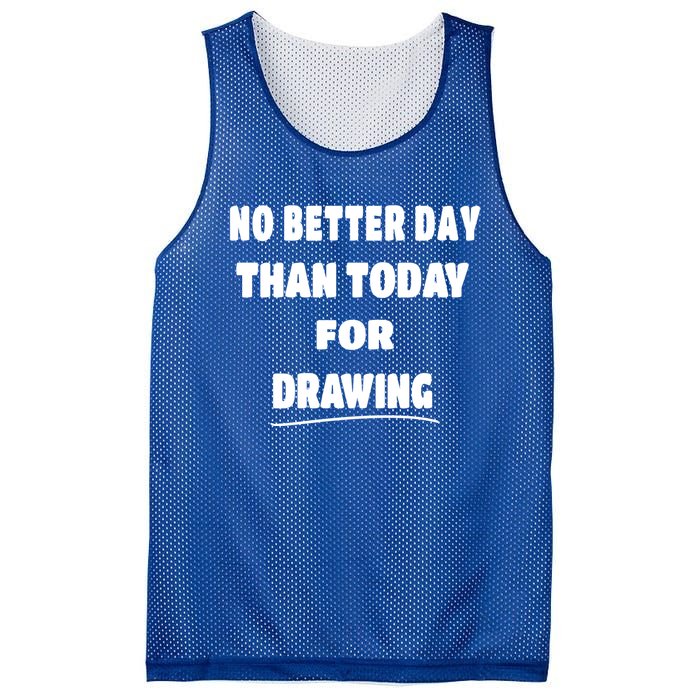 Artist Quote Gift No Better Day Than Today For Drawing Funny Gift Mesh Reversible Basketball Jersey Tank