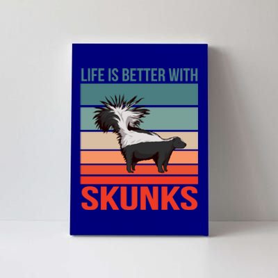 Animal Quote Life Is Better With Skunks Gift Canvas