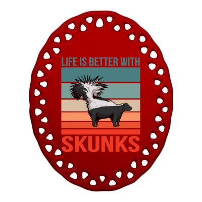 Animal Quote Life Is Better With Skunks Gift Ceramic Oval Ornament