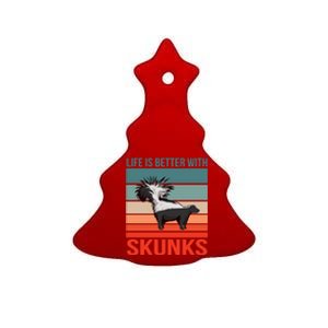 Animal Quote Life Is Better With Skunks Gift Ceramic Tree Ornament