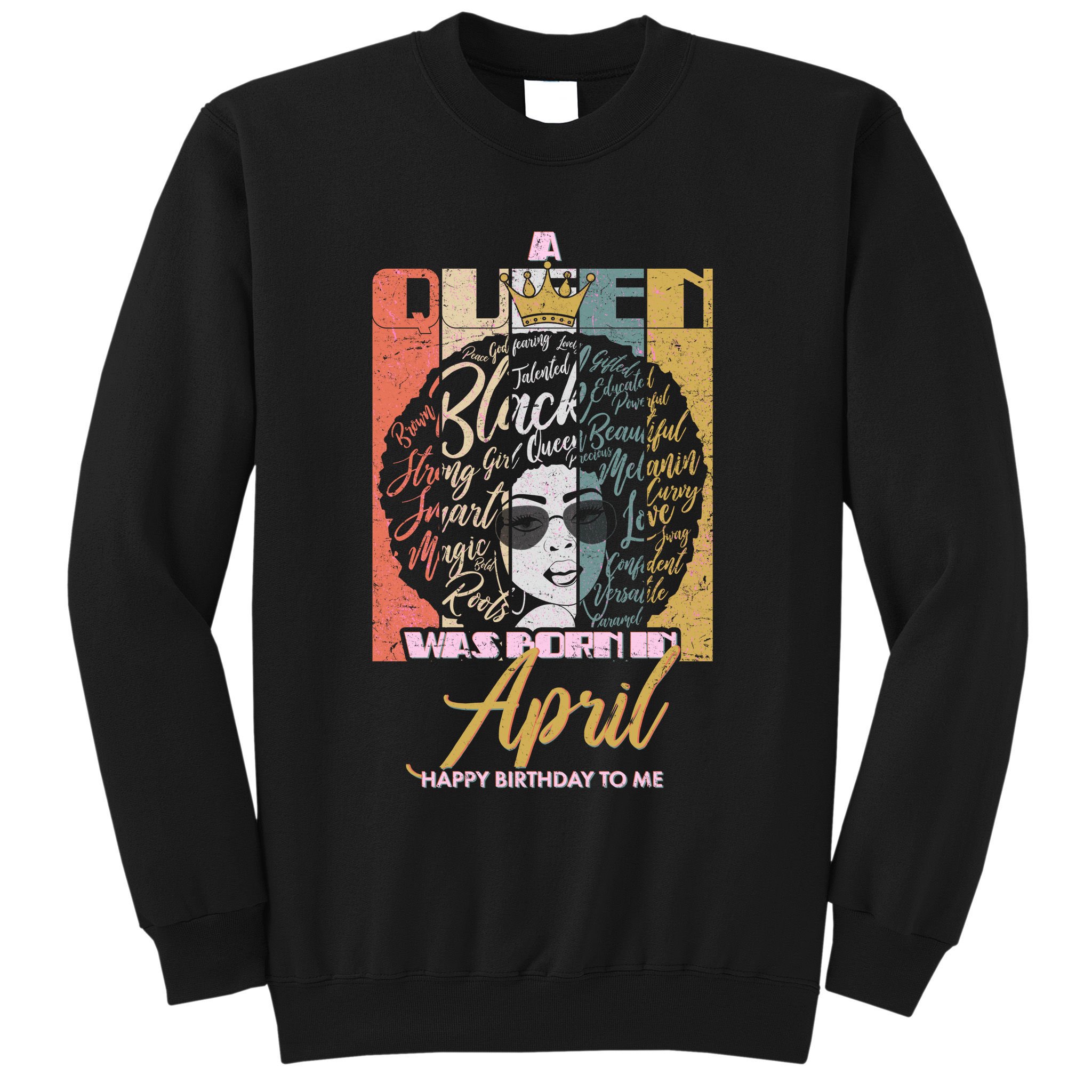 A Queen Was Born In April Sweatshirt
