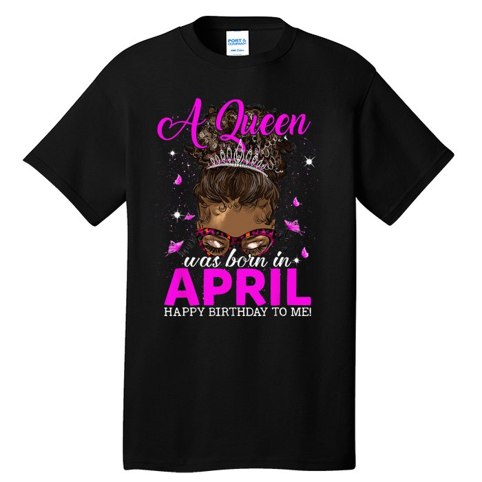 A Queen Was Born In April Happy Birthday To Me Tall T-Shirt