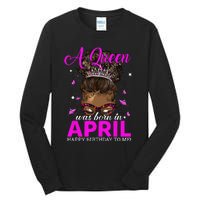 A Queen Was Born In April Happy Birthday To Me Tall Long Sleeve T-Shirt